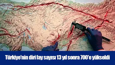 Türkiye'nin diri fay sayısı 13 yıl sonra 700'e yükseldi