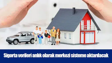 Sigorta verileri anlık olarak merkezi sisteme aktarılacak