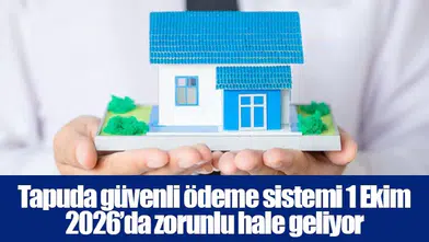 Tapuda güvenli ödeme sistemi 1 Ekim 2026’da zorunlu hale geliyor