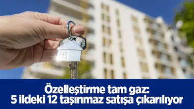 Özelleştirme tam gaz: 5 ildeki 12 taşınmaz satışa çıkarılıyor