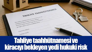 Tahliye taahhütnamesi ve kiracıyı bekleyen yedi hukuki risk