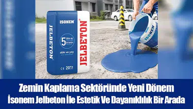 Zemin Kaplama Sektöründe Yeni Dönem… İsonem Jelbeton İle Estetik Ve Dayanıklılık Bir Arada