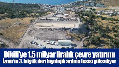 Dikili’ye 1,5 milyar liralık çevre yatırımı:  İzmir’in 3. büyük ileri biyolojik arıtma tesisi yükseliyor