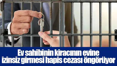 Ev sahibinin kiracının evine izinsiz girmesi hapis cezası öngörüyor