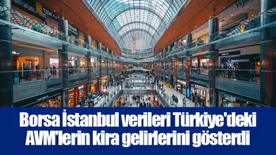 Borsa İstanbul verileri Türkiye'deki AVM'lerin kira gelirlerini gösterdi