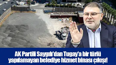 AK Partili Saygılı'dan Tugay'a bir türlü yapılamayan belediye hizmet binası çıkışı!