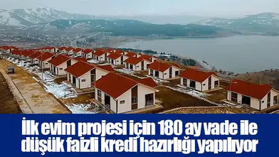 İlk evim projesi için 180 ay vade ile düşük faizli kredi hazırlığı yapılıyor