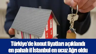 Türkiye'de konut fiyatları açıklandı en pahalı il İstanbul en ucuz Ağrı oldu