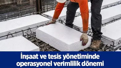İnşaat ve tesis yönetiminde operasyonel verimlilik dönemi