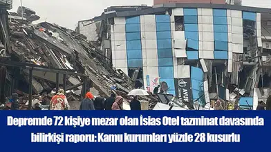 İsias Otel tazminat davasında bilirkişi kamu kurumlarını yüzde 28 kusurlu buldu