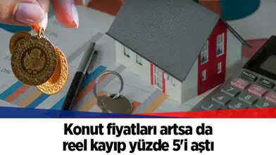 Konut fiyatları artsa da reel kayıp yüzde 5'i aştı