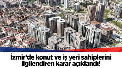 İzmir’de konut ve iş yeri sahiplerini ilgilendiren karar açıklandı!