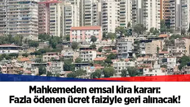 Mahkemeden emsal kira kararı: Fazla ödenen ücret faiziyle geri alınacak!