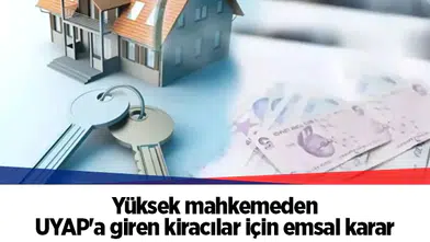 Yüksek mahkemeden UYAP'a giren kiracılar için emsal karar