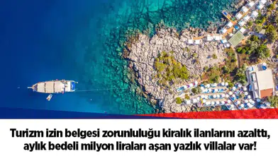 Turizm izin belgesi zorunluluğu kiralık ilanlarını azalttı, aylık bedeli milyon liraları aşan yazlık villalar var!