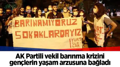 AK Partili vekil barınma krizini gençlerin yaşam arzusuna bağladı