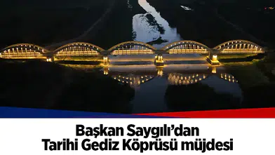 Başkan Saygılı’dan Tarihi Gediz Köprüsü müjdesi