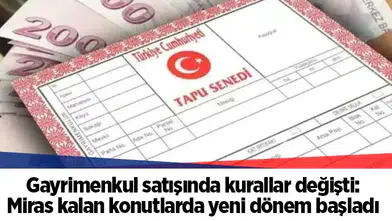 Gayrimenkul satışında kurallar değişti: Miras kalan konutlarda yeni dönem başladı