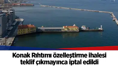 Konak Rıhtımı özelleştirme ihalesi teklif çıkmayınca iptal edildi