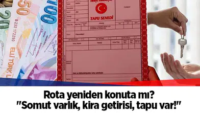 Rota yeniden konuta mı? "Somut varlık, kira getirisi, tapu var!"