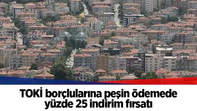 TOKİ borçlularına peşin ödemede yüzde 25 indirim fırsatı