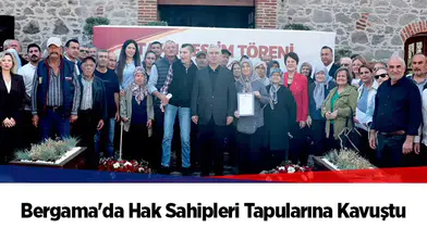 Bergama'da Hak Sahipleri Tapularına Kavuştu