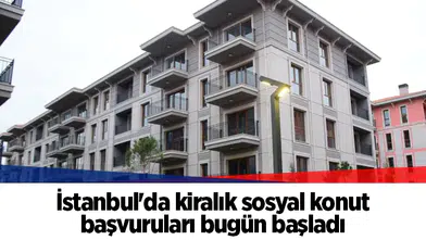 İstanbul'da kiralık sosyal konut başvuruları bugün başladı