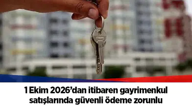 1 Ekim 2026’dan itibaren gayrimenkul satışlarında güvenli ödeme zorunlu
