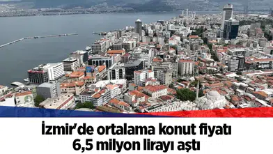 İzmir'de ortalama konut fiyatı 6,5 milyon lirayı aştı