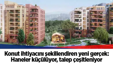 Konut ihtiyacını şekillendiren yeni gerçek: Haneler küçülüyor, talep çeşitleniyor
