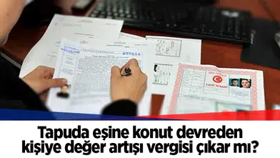 Tapuda eşine konut devreden kişiye değer artışı vergisi çıkar mı?