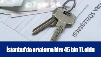 İstanbul’da ortalama kira 45 bin TL oldu