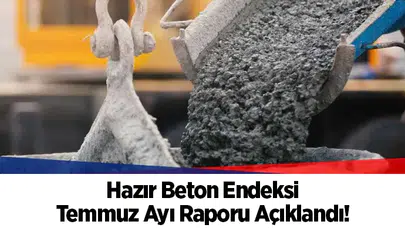 Hazır Beton Endeksi Temmuz Ayı Raporu Açıklandı!