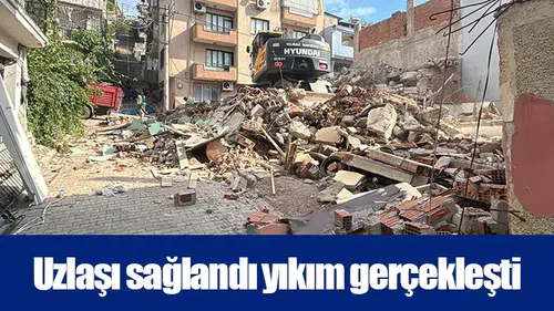 Uzlaşı sağlandı yıkım gerçekleşti