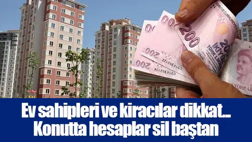 Ev sahipleri ve kiracılar dikkat... Konutta hesaplar sil baştan