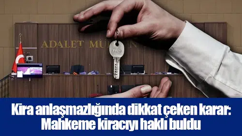 Kira anlaşmazlığında dikkat çeken karar: Mahkeme kiracıyı haklı buldu