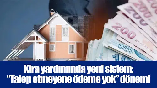 Kira yardımında yeni sistem: “Talep etmeyene ödeme yok” dönemi