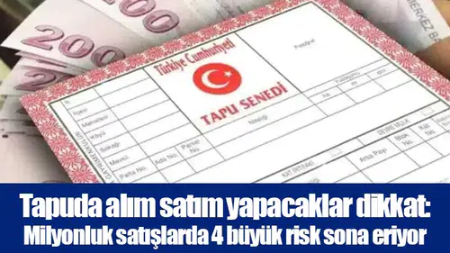 Tapuda alım satım yapacaklar dikkat: Milyonluk satışlarda 4 büyük risk sona eriyor