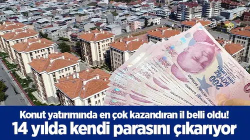 Konut yatırımında en çok kazandıran il belli oldu! 14 yılda kendi parasını çıkarıyor