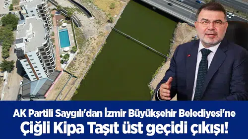 AK Partili Saygılı'dan İzmir Büyükşehir Belediyesi'ne Çiğli Kipa Taşıt üst geçidi çıkışı!