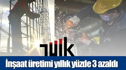 İnşaat üretimi yıllık yüzde 3 azaldı