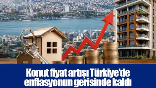 Konut fiyat artışı Türkiye'de enflasyonun gerisinde kaldı