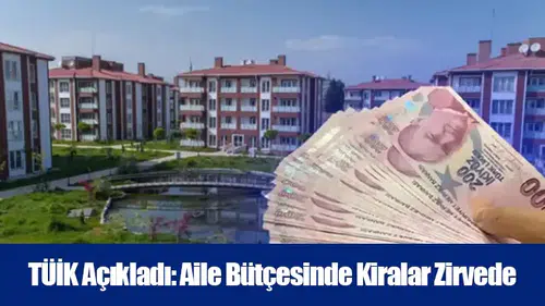 TÜİK Açıkladı: Aile Bütçesinde Kiralar Zirvede