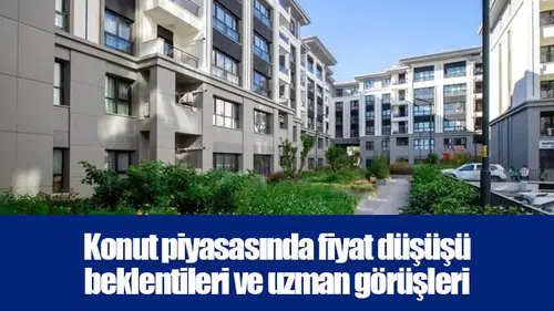 Konut piyasasında fiyat düşüşü beklentileri ve uzman görüşleri