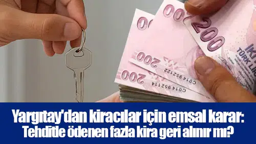Yargıtay'dan kiracılar için emsal karar: Tehditle ödenen fazla kira geri alınır mı?