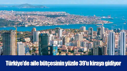 Türkiye'de aile bütçesinin yüzde 39'u kiraya gidiyor