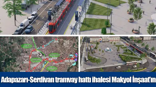 Adapazarı-Serdivan tramvay hattı ihalesi Makyol İnşaat’ın