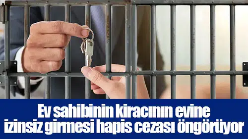 Ev sahibinin kiracının evine izinsiz girmesi hapis cezası öngörüyor