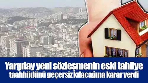 Yargıtay yeni sözleşmenin eski tahliye taahhüdünü geçersiz kılacağına karar verdi