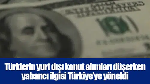 Türklerin yurt dışı konut alımları düşerken yabancı ilgisi Türkiye'ye yöneldi